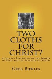 bokomslag Two Cloths for Christ?: A Layman's Perspective on the Shroud of Turin and the Sudarium of Oviedo