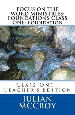 Julian McCroy Sr - Focus on the Word Ministries: FOUNDATIONS CLASS ONE: Foundation: Class One - Teacher's Edition, Häftad