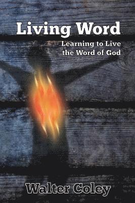 Walter L. Coley Jr - Living Word: : Learning to Live the Word of God, Häftad