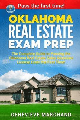 Oklahoma Real Estate Exam Prep: The Complete Guide to Passing the Oklahoma Real Estate Sales Associate License Exam the First Time! 1