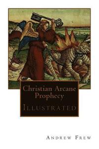 bokomslag Christian Arcane Prophecy: Illustrated