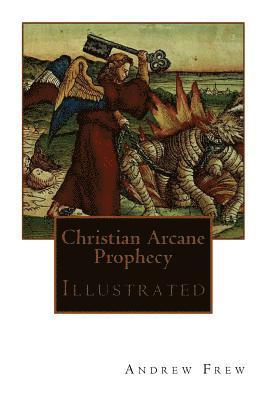 Christian Arcane Prophecy: Illustrated 1