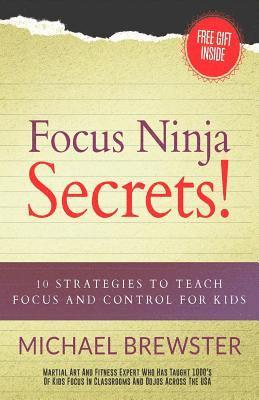 bokomslag Focus Ninja Secrets!: 10 Strategies to Teach Focus and Control for Kids