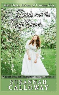bokomslag The Bride and the Cafe Owner: A Sweet & Inspirational Western Historical Romance