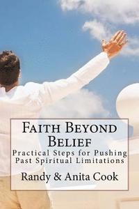 bokomslag Faith Beyond Belief: Practical Steps for Pushing Past Spiritual Limitations