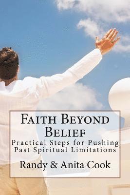 Faith Beyond Belief: Practical Steps for Pushing Past Spiritual Limitations 1