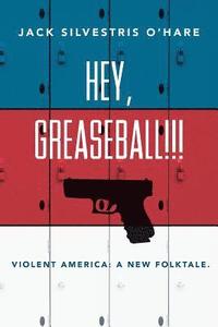 bokomslag Hey, Greaseball!: Violent America: A New Folktale.