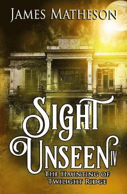 Sight Unseen IV: The Haunting Of Twilight Ridge 1