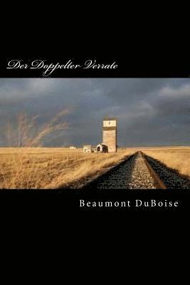 Beaumont Duboise - Der Doppelter Verrate: What Did He Really Believe?, Häftad