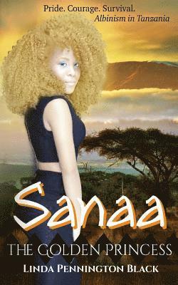 Sanaa The Golden Princess: Pride. Courage. Survival. Albinism in Tanzania 1