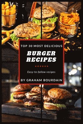 bokomslag Top 30 Most Delicious Burger Recipes