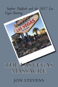 bokomslag The Las Vegas Massacre: Stephen Paddock and the 2017 Las Vegas Shooting
