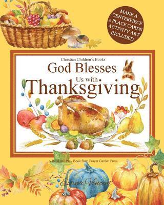 God Blesses Us with Thanksgiving Christian Children's Books: A Read and Pray Book from Prayer Garden Press Make a Centerpiece and Place Cards Activity 1