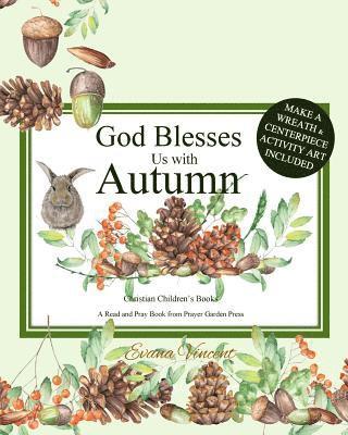 God Blesses Us with Autumn: Christian Children's Books A Read and Pray Book from Prayer Garden Press Make a Wreath and Centerpiece Activity Art In 1