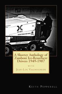bokomslag A Shorter Anthology of Zamboni Ice-Resurfacer Drivers {1949-1987}