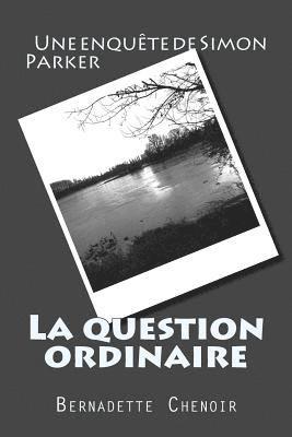 Bernadette Chenoir - La question ordinaire: Une enquête de Simon Parker, Häftad