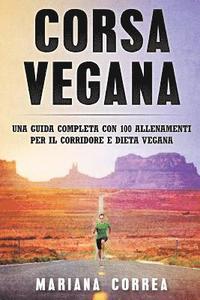 bokomslag Corsa VEGANA: UNA GUIDA COMPLETA CON 100 ALLENAMENTI PER IL CORRIDORE e DIETA VEGANA