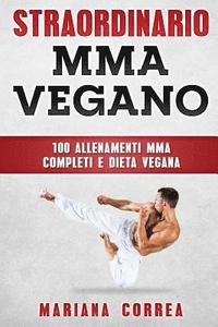 bokomslag STRAORDINARIO MMA VEGANo: 100 ALLENAMENTI MMA COMPLETI e DIETA VEGANA