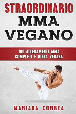 STRAORDINARIO MMA VEGANo: 100 ALLENAMENTI MMA COMPLETI e DIETA VEGANA 1