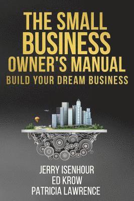 The Small Business Owner's Manual: Build Your Dream Business 1