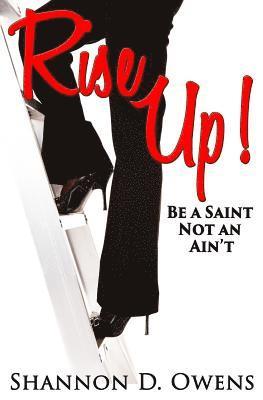 Rise Up!: Be A Saint Not An Ain't 1