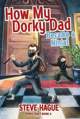 How My Dorky Dad Became a Ninja! 1