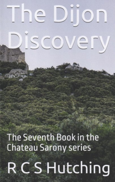 R. C. S. Hutching - The Dijon Discovery: The Seventh Book in the Chateau Sarony series, Häftad