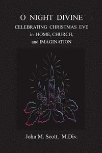 bokomslag O Night Divine: Celebrating Christmas Eve in Home, Church, and Imagination
