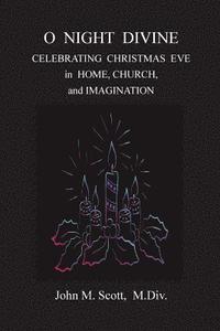 bokomslag O Night Divine: Celebrating Christmas Eve in Home, Church, and Imagination