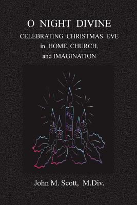 bokomslag O Night Divine: Celebrating Christmas Eve in Home, Church, and Imagination