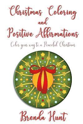 Christmas Coloring and Positive Affirmations: Color your way to a Peaceful Christmas 1