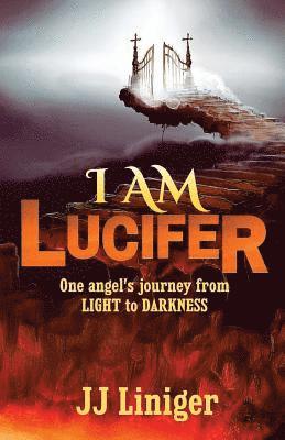 bokomslag I am Lucifer: One angel's journey from LIGHT to DARKNESS