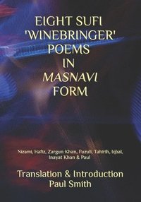 bokomslag Eight Sufi 'Winebringer' Poems in Masnavi Form