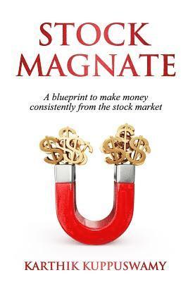 Karthik Kuppuswamy - Stock Magnate: The Blueprint to Make Money Consistently from the Stock Market, Häftad