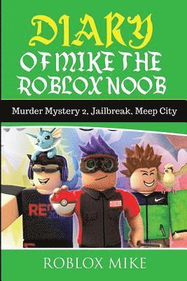 Diary of Mike the Roblox Noob: Murder Mystery 2, Jailbreak, MeepCity, 1