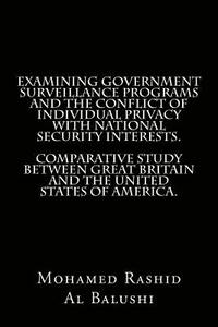 bokomslag Examining Government Surveillance Programs and the Conflict of Individual Privacy with National Security Interests. Comparative Study between Great Br