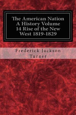 bokomslag The American Nation A History Volume 14 Rise of the New West 1819-1829