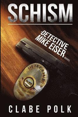 Schism: A Detective Mike Eiser Novel 1