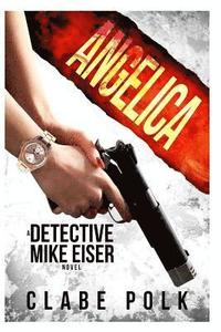 bokomslag Angelica: A Detective Mike Eiser Novel