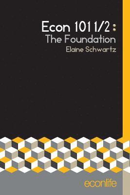 bokomslag Econ 101 1/2: The Foundation