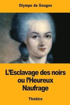 bokomslag L'Esclavage des noirs ou l'Heureux Naufrage