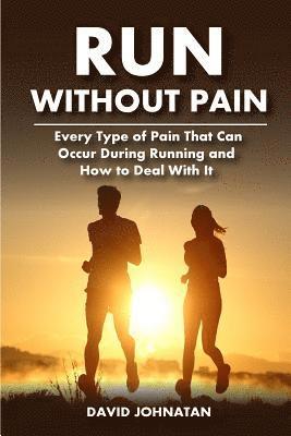 Run Without Pain: Every Type of Pain That Can Occur During Running and How to Deal With It 1