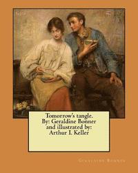 bokomslag Tomorrow's tangle. By: Geraldine Bonner and illustrated by: Arthur I. Keller