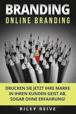 Branding: Online Branding: Drucken Sie Jetzt Ihre Marke in Ihren Kunden Geist Ab, Sogar Ohne Erfahrung! 1