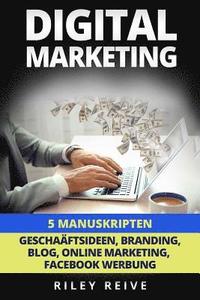 bokomslag Digital Marketing: 5 Manuskripten: Geschaftsideen, Branding, Blog, Online Marketing, Facebook Werbung
