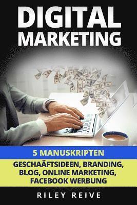 Riley Reive - Digital Marketing: 5 Manuskripten: Geschaftsideen, Branding, Blog, Online Marketing, Facebook Werbung, Häftad. Tillgänglighet: Lägg i varukorg