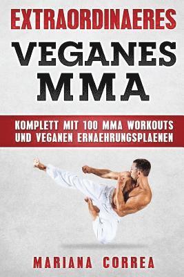 EXTRAORDINAERES Veganes MMA: KOMPLETT MIT 100 MMA WORKOUTS Und VEGANEN ERNAEHRUNGSPLAENEN 1