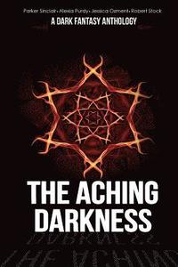 bokomslag The Aching Darkness: A Dark Fantasy Anthology