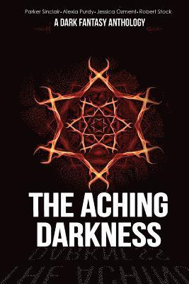 The Aching Darkness: A Dark Fantasy Anthology 1