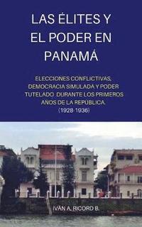 bokomslag Las Élites y el Poder en Panamá: Elecciones conflictivas, Democracia simulada y Poder tutelado durante los primeros años de la República. (1928 -1936)